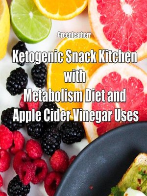 cover image of Ketogenic Snack Kitchen with Metabolism Diet and Apple Cider Vinegar Uses